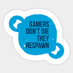 Gamers don't die they respawn #1 Sticker